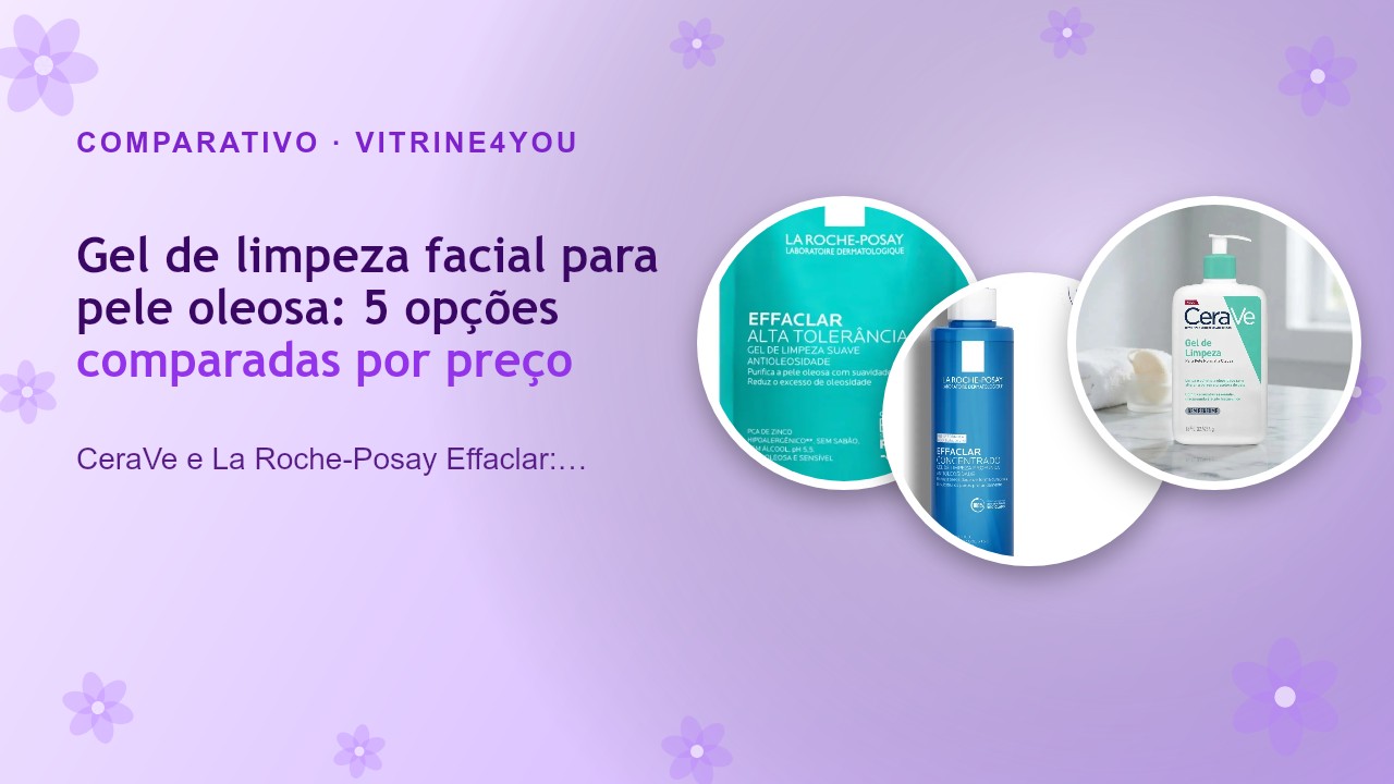 Gel de limpeza facial para pele oleosa: 5 opções comparadas por preço