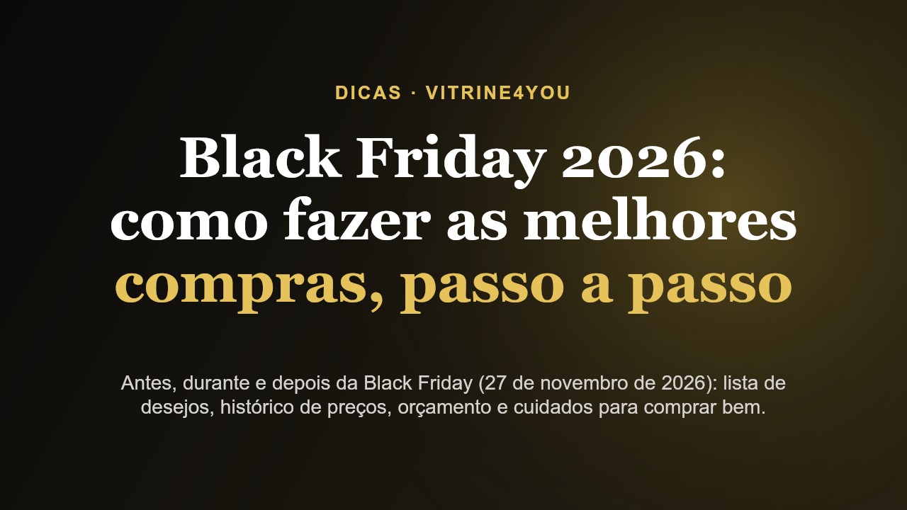 Black Friday 2026: como fazer as melhores compras, passo a passo