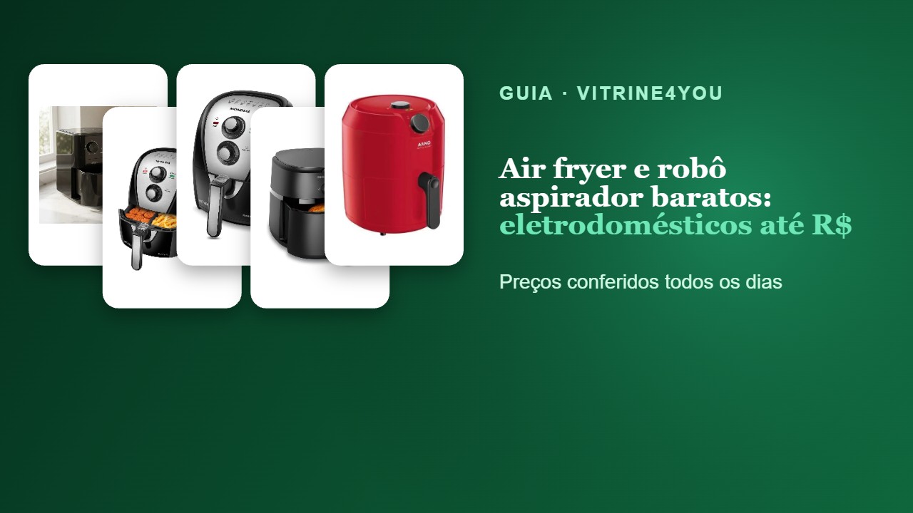 Air fryer e robô aspirador baratos: eletrodomésticos até R$ 650