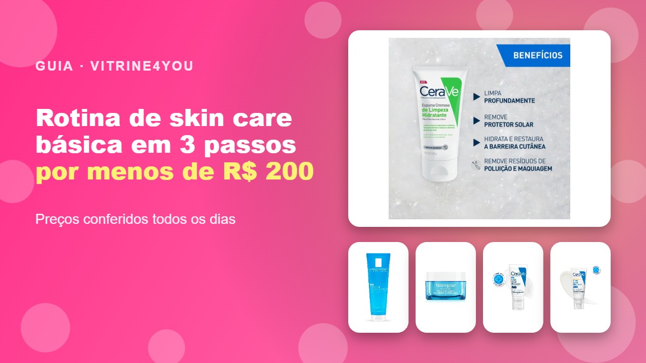 Rotina de skin care básica em 3 passos por menos de R$ 200