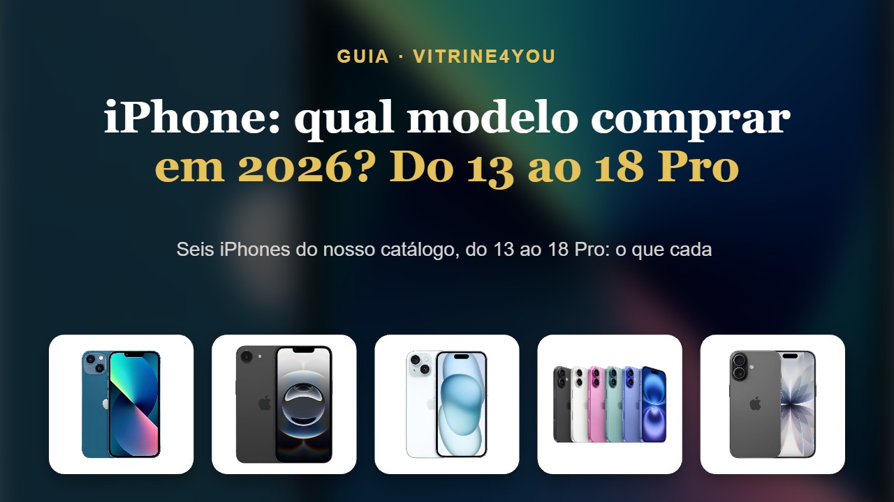 iPhone: qual modelo comprar em 2026? Do 13 ao 18 Pro