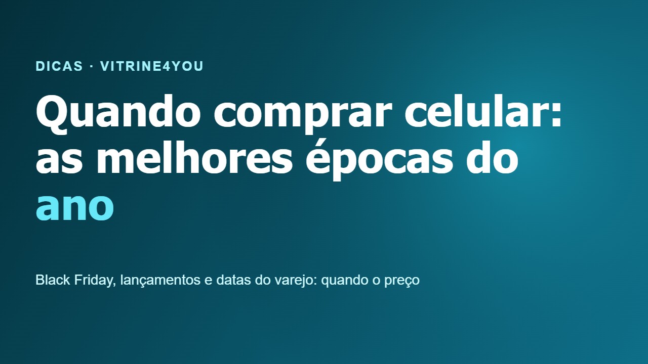 Quando comprar celular: as melhores épocas do ano